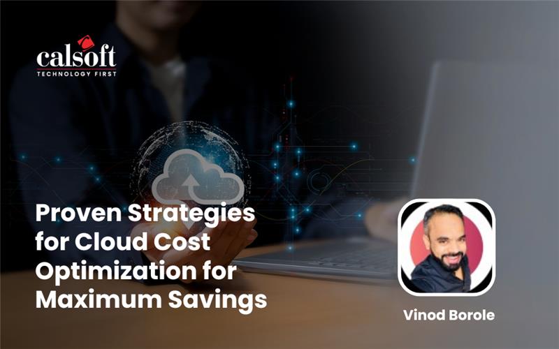 Proven Strategies for Cloud Cost Optimization for Maximum Savings