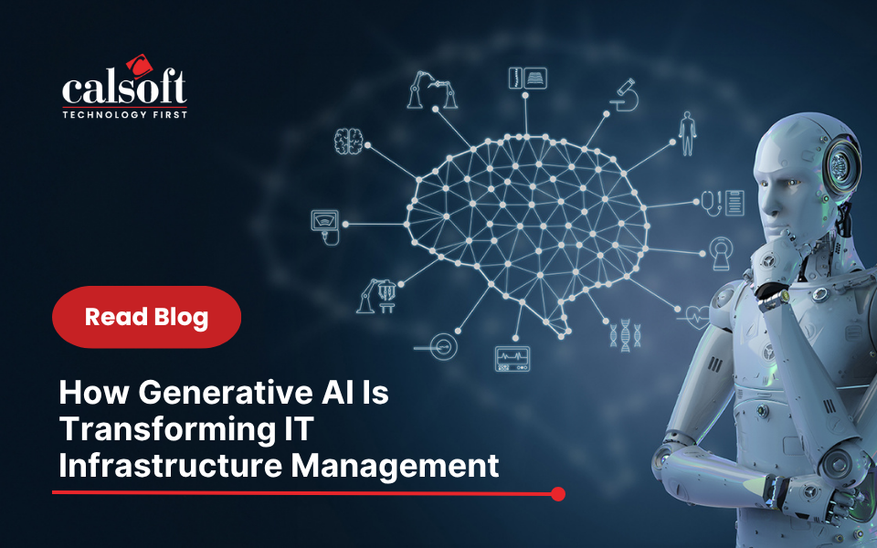 How Generative AI Is Transforming IT Inf... – Calsoft Blog
